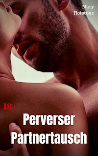 Perverser Partnertausch - Mary Hotstone - E-Book
