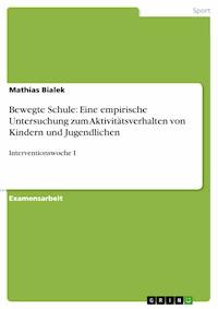 Bewegte Schule: Eine empirische Untersuchung zum Aktivitätsverhalten von Kindern und Jugendlichen - Mathias Bialek - E-Book