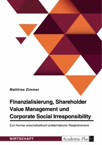 Finanzialisierung, Shareholder Value Management und Corporate Social Irresponsibility - Matthias Zimmer - E-Book