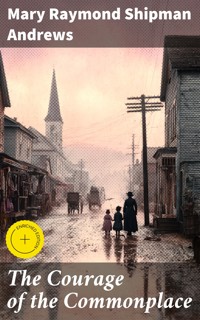 The Courage of the Commonplace - Mary Raymond Shipman Andrews - E-Book