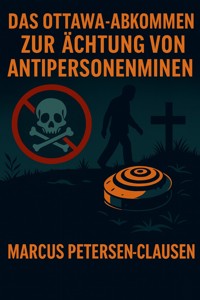 Das Ottawa-Abkommen zur Ächtung von Antipersonenminen - Marcus PC Petersen - Clausen - E-Book