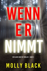 Wenn Er Nimmt (Ein Claire King FBI-Thriller – Band 3) - Molly Black - E-Book