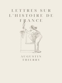 Lettres sur l'histoire de France - Augustin Thierry - E-Book