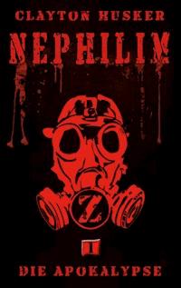 Nephilim, Band 1: Die Apokalypse - Clayton Husker - E-Book