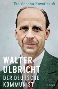 Walter Ulbricht - Ilko-Sascha Kowalczuk - E-Book