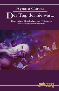 Der Tag, der nie war... - Aynara Garcia - E-Book