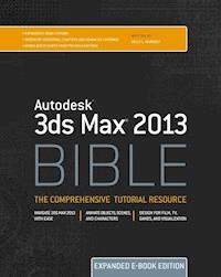 Autodesk 3ds Max 2013 Bible, Expanded Edition - Kelly L. Murdock - E-Book