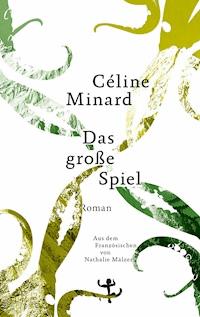 Das große Spiel - Céline Minard - E-Book