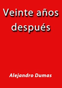 Veinte años despues - Alejandro Dumas - E-Book