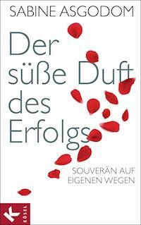 Der süße Duft des Erfolgs - Sabine Asgodom-Brockert - E-Book
