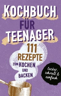 KOCHBUCH FÜR TEENAGER - Team booXpertise - E-Book