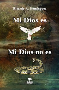 Mi Dios es, mi Dios no es - Ricardo A. Domínguez - E-Book