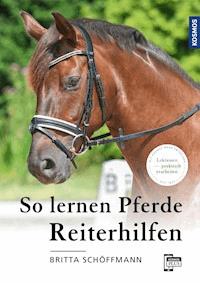 So lernen Pferde Reiterhilfen - Britta Schöffmann - E-Book