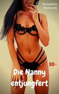 Die Nanny entjungfert - Bernadette Binkowski - E-Book