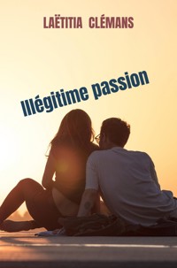 Illégitime passion - laëtitia Clémans - E-Book