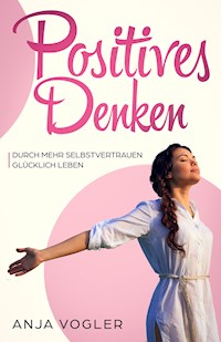 Positives Denken - Anja Vogler - E-Book