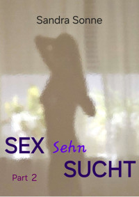 Sex Sehn Sucht Part 2 - Sandra Sonne - E-Book