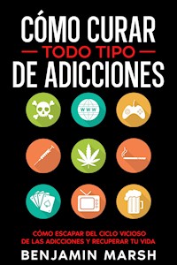 Cómo Curar Todo Tipo de Adicciones - Benjamin Marsh - E-Book