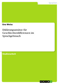 Erklärungsansätze für Geschlechterdifferenzen im Sprachgebrauch - Ena Weiss - E-Book