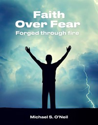 Faith Over Fear - Michael S. O'Neil - E-Book