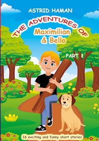 The adventures of Maximilian and Bello - Astrid Haman - E-Book