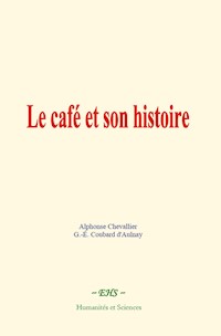 Le café et son histoire - Alphonse Chevallier - E-Book