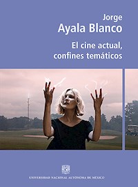 El cine actual, confines temáticos - Jorge Ayala Blanco - E-Book