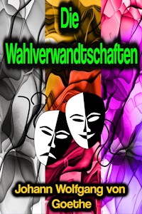 Die Wahlverwandtschaften - Johann Wolfgang von Goethe - E-Book + Hörbuch