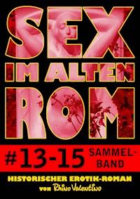Sex im alten Rom, Sammelband 13-15 - Rhino Valentino - E-Book