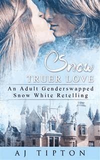 Snow Truer Love: An Adult Gender Swapped Snow White Retelling - AJ Tipton - E-Book