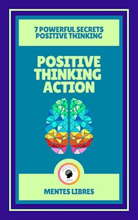 Positive Thinking Action - 7 Powerful Secrets Positive Thinking ( 2 Books) - MENTES LIBRES - E-Book
