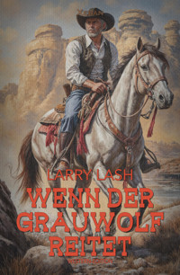 Wenn der Grauwolf reitet - Larry Lash - E-Book