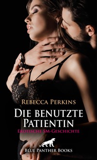 Die benutzte Patientin | Erotische SM-Geschichte - Rebecca Perkins - E-Book