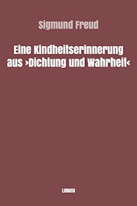 Eine Kindheitserinnerung aus Dichtung und Wahrheit - Sigmund Freud - E-Book
