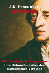 J.D. Ponce über John Locke: Eine Akademische Analyse von Eine Abhandlung über den menschlichen Verstand - J.D. Ponce - E-Book