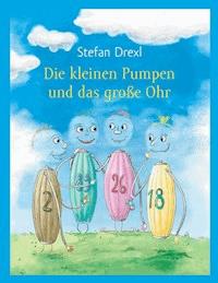 Die kleinen Pumpen und das große Ohr - Stefan Drexl - E-Book
