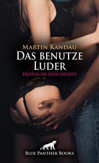 Das benutze Luder | Erotische Geschichte - Martin Kandau - E-Book