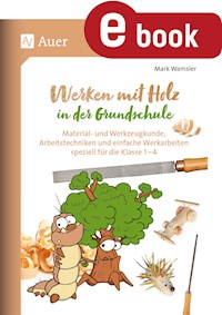 Werken mit Holz in der Grundschule - Mark Wamsler - E-Book