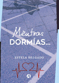 Mientras dormías… - Estela Delgado - E-Book