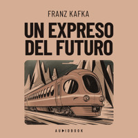 Un expreso del futuro - Franz  kafka - Hörbuch