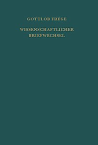 Nachgelassene Schriften und Wissenschaftlicher Briefwechsel. Zweiter Band - Gottlob Frege - E-Book