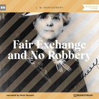 Fair Exchange and No Robbery (Unabridged) - L. M. Montgomery - Hörbuch