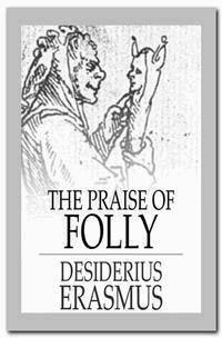 The Praise of Folly - Desiderius Erasmus - E-Book
