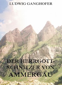 Der Herrgottschnitzer von Ammergau - Ludwig Ganghofer - E-Book