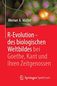 R-Evolution - des biologischen Weltbildes bei Goethe, Kant und ihren Zeitgenossen - Werner A. Müller - E-Book