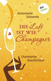 Die Luft ist wie Champagner - Annemarie Schoenle - E-Book