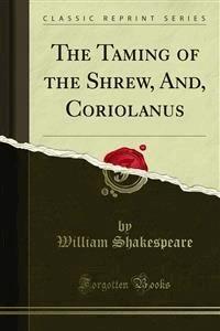 The Taming of the Shrew, And, Coriolanus - William Shakespeare - E-Book