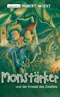 Monstärker und der Kristall des Zweifels - Hubert Wiest - E-Book