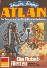 Atlan 371: Die Robotfürsten - H.G. Francis - E-Book
