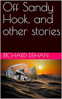 Off Sandy Hook and other stories - Richard Dehan - E-Book
